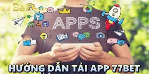 Hướng dẫn tải app 77BET: trải nghiệm giải trí mọi lúc mọi nơi
