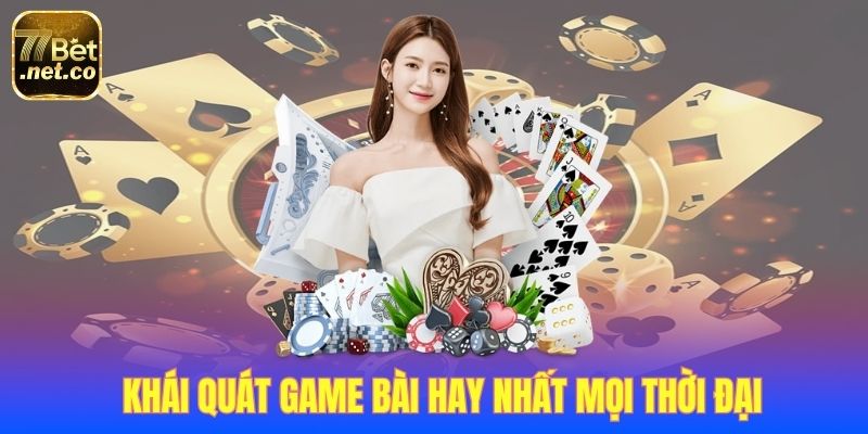 1-Khai-quat-game-bai-hay-nhat-moi-thoi-dai